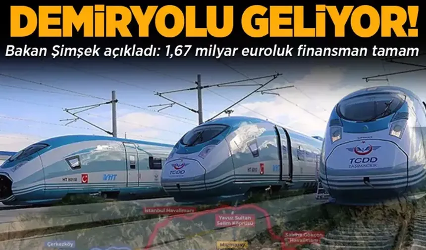 Şimşek duyurdu: İstanbul Kuzey Demiryolu için dev finansman sağlandı